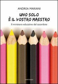 Uno solo è il vostro maestro. Il ministero educativo del sacerdote - Andrea Mariani - copertina