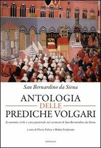 Antologia delle prediche volgari. Economia civile e cura pastorale nelle prediche di san Bernardino da Siena - Bernardino da Siena (san) - copertina