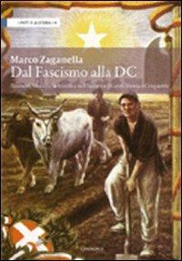 Dal fascismo alla DC. Tassinari, Medici e la bonifica nell'Italia tra gli anni Trenta e Cinquanta - Marco Zaganella - copertina