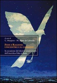 Fede e ragione: l'incontro ed il cammino. In occasione del decimo anniversario dell'enciclica «Fides et Ratio» - copertina