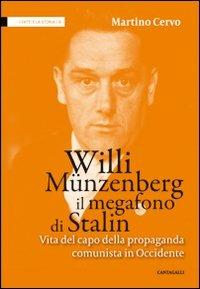 Willi Münzenberg, il megafono di Stalin. Vita del capo della propaganda comunista in Occidente - Martino Cervo - copertina