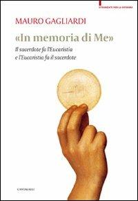 In memoria di me. Il sacerdote fa l'Eucaristia e l'Eucaristia fa il sacerdote - Mauro Gagliardi - copertina