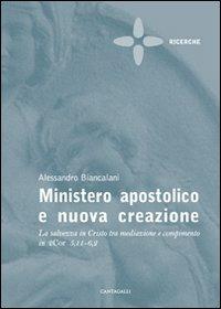 Ministero apostolico e nuova creazione. La salvezza in Cristo tra mediazione e compimento in 2Cor 5,11-6,2 - Alessandro Biancalani - copertina
