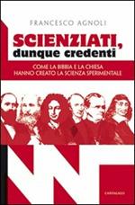 Scienziati, dunque credenti. Come la Bibbia e la Chiesa hanno creato la scienza sperimentale