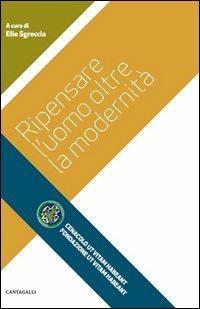 Ripensare l'uomo oltre la modernità - copertina