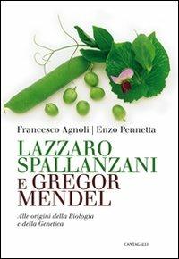 Lazzaro Spallanzani e Gregor Mendel. Alle origini della Biologia e della Genetica - Francesco Agnoli,Enzo Pennetta - copertina