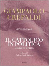 Il cattolico in politica. Manuale per la ripresa - Giampaolo Crepaldi - copertina