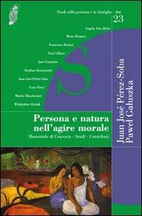 Persona e natura nell'agire morale. Memoriale di Cracovia. Studi. Contributi - Juan José Perez-Soba,Pawel Stanislaw Galuszka - copertina