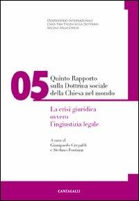 Quinto rapporto sulla dottrina sociale della Chiesa nel mondo. Vol. 5: crisi giuridica ovvero l'ingiustizia legale, La. - copertina