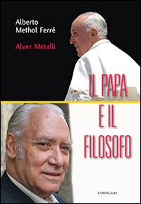 Il papa e il filosofo - Alberto Methol Ferré,Alver Metalli - copertina