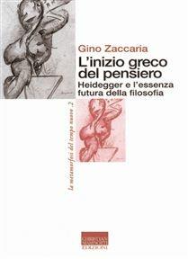 L' inizio greco del pensiero. Heidegger e l'essenza futura della filosofia - Gino Zaccaria - copertina