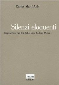 Silenzi eloquenti. Borges, Mies van der Rohe, Ozu, Rothko, Oteiza - Carlos Martí Arís - copertina