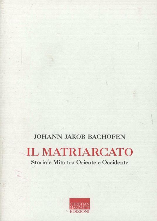 Il matriarcato. Storia e mito tra Oriente e Occidente - Johann Jakob Bachofen - copertina