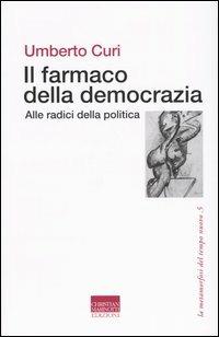 Il farmaco della democrazia. Alle radici della politica - Umberto Curi - copertina
