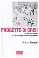 Progetto di crisi. Manfredo Tafuri e l'architettura contemporanea