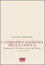 La mirabile sapienza della lingua. Ragionamenti sull'origine e i destini dell'italiano