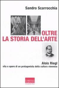Oltre la storia dell'arte. Alois Riegl, protagonista della cultura viennese - Sandro Scarrocchia - copertina
