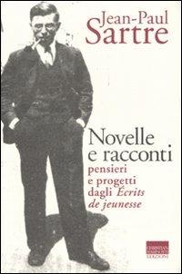 Novelle e racconti. Pensieri e progetti dagli «Écrits de jeunesse» - Jean-Paul Sartre - copertina