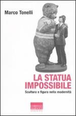 La statua impossibile. Scultura e figura della modernità