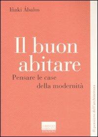 Il buon abitare. Pensare le case della modernità - Iñaki Ábalos - copertina