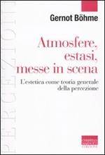 Atmosfere, estasi, messe in scena. L'estetica come teoria generale della percezione