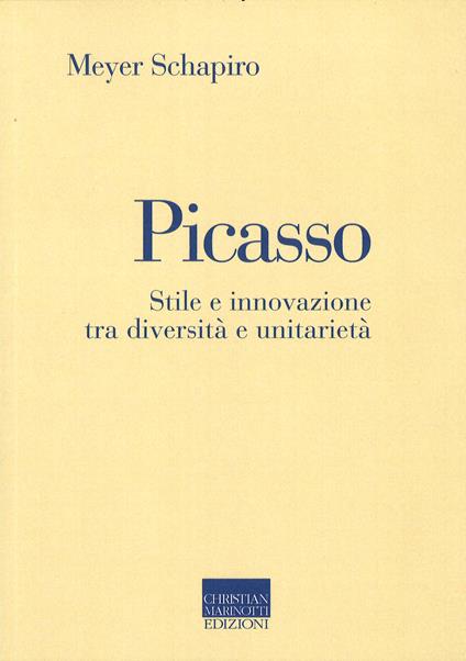 Picasso. Stile e innovazione tra diversità e unitarietà - Meyer Schapiro - copertina