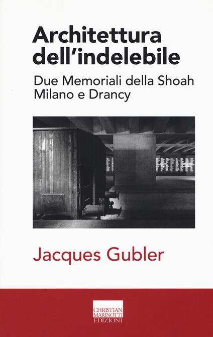 Architettura dell'indelebile. Due Memoriali della shoah. Milano e Drancy - Jacques Gubler - copertina