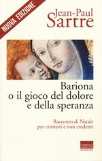 Bariona o il gioco del dolore e della speranza. Racconto di Natale per cristiani e non credenti. Nuova ediz.