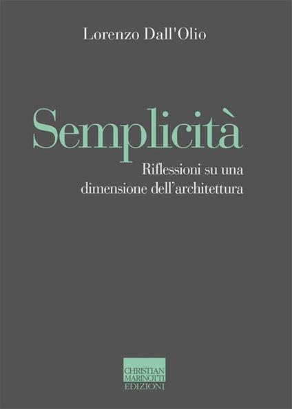 Semplicità. Riflessioni su una dimensione dell'architettura - Lorenzo Dall'Olio - copertina