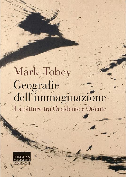 Geografie dell'immaginazione. La pittura tra Occidente e Oriente - Mark Tobey - copertina