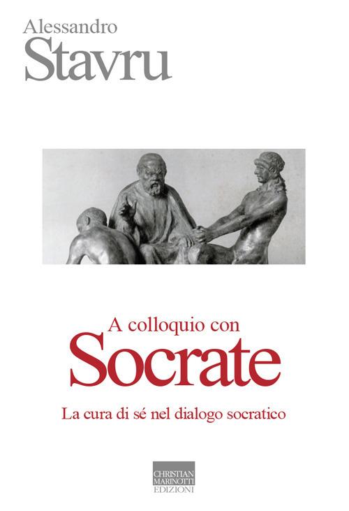 A colloquio con Socrate. La cura di sé nel dialogo socratico - Alessandro Stavru - copertina