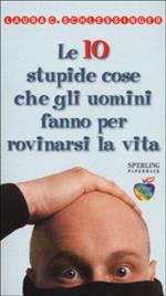 Le dieci stupide cose che gli uomini fanno per rovinarsi la vita