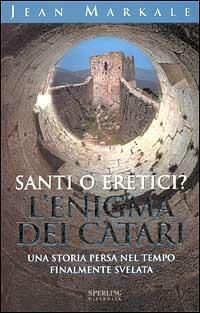 Santi o eretici? L'enigma dei catari - Jean Markale - copertina