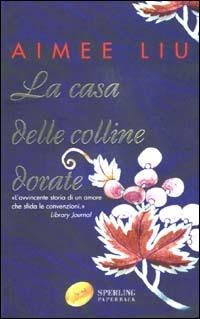 La casa delle colline dorate - Aimee Liu - copertina