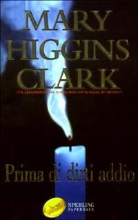 Prima di dirti addio - Mary Higgins Clark - copertina