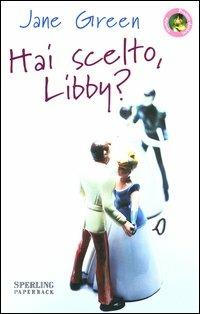 Hai scelto, Libby? - Jane Green - copertina