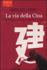 La via della Cina. Una testimonianza tra memoria e cronaca - Renata Pisu - 5