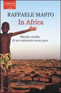 In Africa. Ritratto inedito di un continente senza pace - Raffaele Masto - copertina