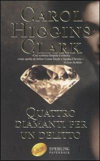 Quattro diamanti per un delitto - Carol Higgins Clark - copertina