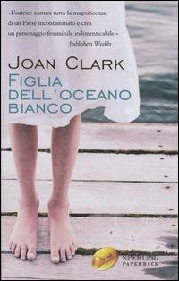 Figlia dell'oceano bianco - Joan Clark - copertina