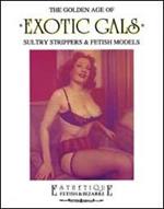 The golden age of exotic gals. Sultry strippers & fetish models. Ediz. trilingue