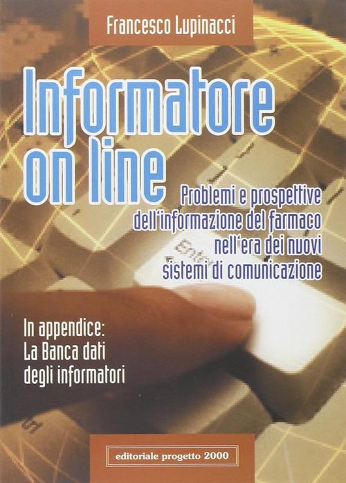 Informatore on line. Problemi e prospettive dell'informazione del farmaco nell'era dei nuovi sistemi di comunicazione - Francesco Lupinacci - copertina