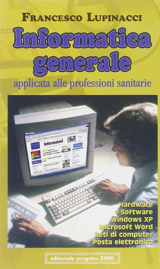 Informatica generale applicata alle professioni sanitarie. Ediz. illustrata - Francesco Lupinacci - copertina