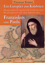Ein Europäer aus Kalabrien. Biographisch-spirituell-tourischer Wegbegleiter auf den Spuren des Franziskus von Paola