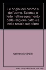 Le origini del cosmo e dell'uomo. Scienza e fede nell'insegnamento della religione cattolica nella scuola superiore