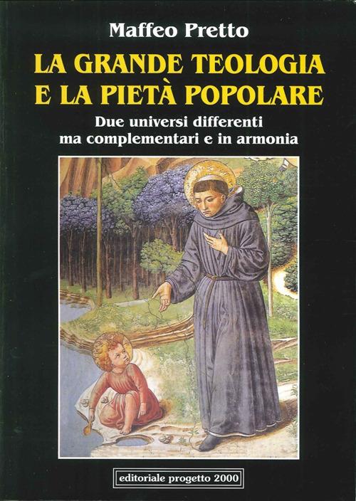 La grande teologia e la pietà popolare. Due universi differenti ma complementari e in armonia - Maffeo Pretto - copertina