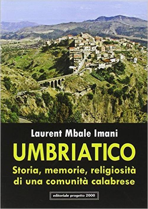 Umbriatico. Storia, memoria, religiosità di una comunità calabrese - Laurent Mbale - copertina