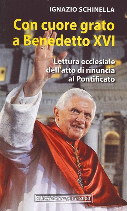 Con cuore grato a Benedetto XVI. Lettura ecclesiale dell'atto di rinuncia al pontificato - Ignazio Schinella - copertina