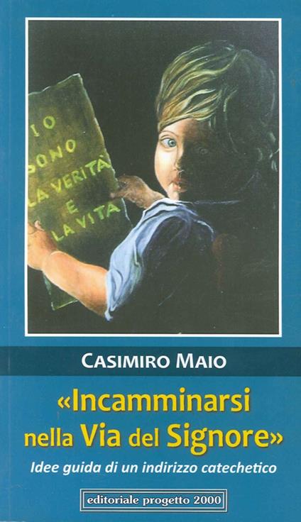 «Incamminarsi nella via del Signore». Idee guida di un indirizzo catechetico - Casimiro Maio - copertina