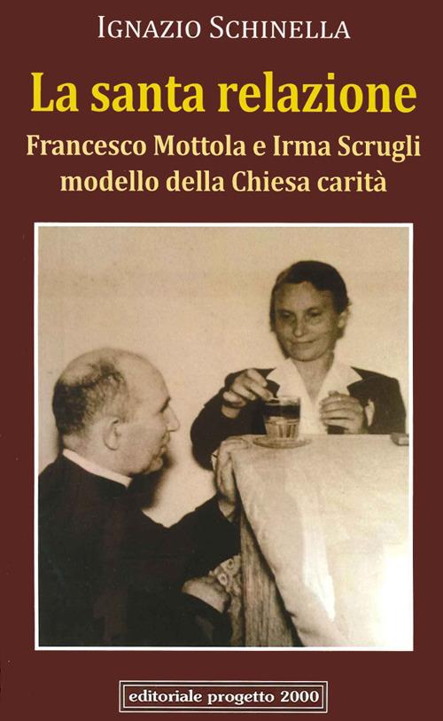 La santa relazione. Francesco Mottola e Irma Scrugli modello della Chiesa carità - Ignazio Schinella - copertina